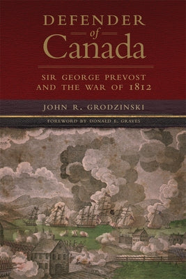 Defender of Canada: Sir George Prevost and the War of 1812 Volume 40 - Paperback | Diverse Reads