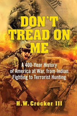 Don't Tread on Me: A 400-Year History of America at War, from Indian Fighting to Terrorist Hunting - Paperback | Diverse Reads