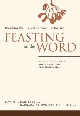 Feasting on the Word: Year B, Volume 1: Advent through Transfiguration - Hardcover | Diverse Reads