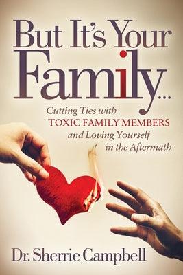 But It's Your Family...: Cutting Ties with Toxic Family Members and Loving Yourself in the Aftermath - Paperback | Diverse Reads