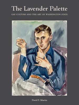 The Lavender Palette: Gay Culture and the Art of Washington State - Hardcover