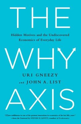 The Why Axis: Hidden Motives and the Undiscovered Economics of Everyday Life - Hardcover | Diverse Reads