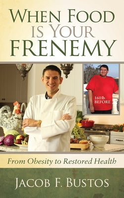 When Food is Your Frenemy: From Obesity to Restored Health - Paperback | Diverse Reads