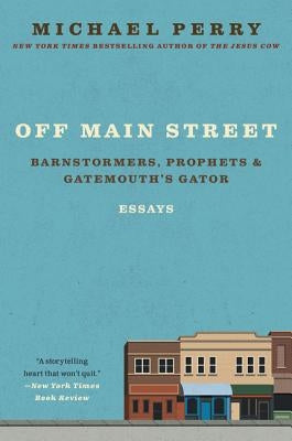 Off Main Street: Barnstormers, Prophets & Gatemouth's Gator: Essays - Paperback | Diverse Reads
