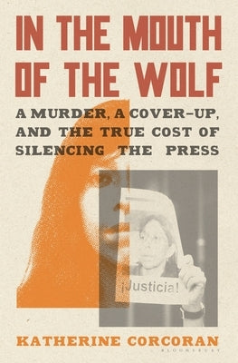 In the Mouth of the Wolf: A Murder, a Cover-Up, and the True Cost of Silencing the Press - Hardcover | Diverse Reads