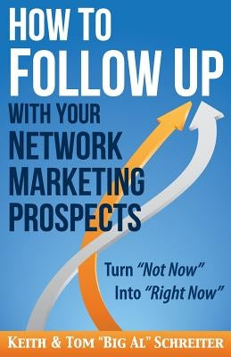 How to Follow Up With Your Network Marketing Prospects: Turn Not Now Into Right Now! - Paperback | Diverse Reads