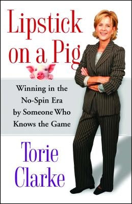 Lipstick on a Pig: Winning in the No-Spin Era by Someone Who Knows the Game - Paperback | Diverse Reads