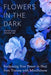 Flowers in the Dark: Reclaiming Your Power to Heal from Trauma with Mindfulness - Paperback | Diverse Reads