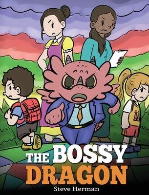 The Bossy Dragon: Stop Your Dragon from Being Bossy. A Story about Compromise, Friendship and Problem Solving - Hardcover | Diverse Reads
