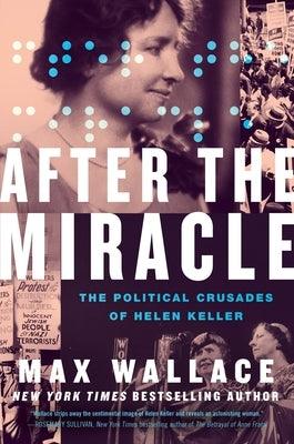 After the Miracle: The Political Crusades of Helen Keller - Hardcover | Diverse Reads