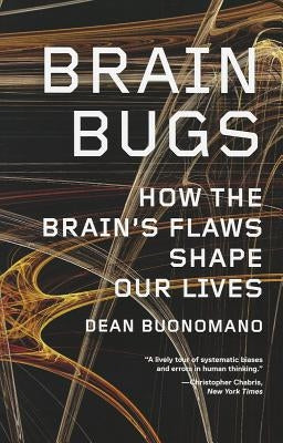 Brain Bugs: How the Brain's Flaws Shape Our Lives - Paperback | Diverse Reads