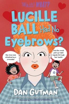 Lucille Ball Had No Eyebrows? - Hardcover | Diverse Reads