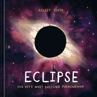 Eclipse: Our Sky's Most Dazzling Phenomenon - Hardcover | Diverse Reads