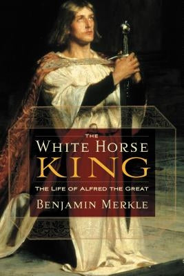 The White Horse King: The Life of Alfred the Great - Paperback | Diverse Reads