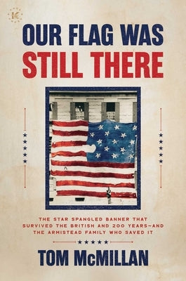 Our Flag Was Still There: The Star Spangled Banner That Survived the British and 200 Years--And the Armistead Family Who Saved It - Hardcover | Diverse Reads