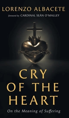 Cry of the Heart: On the Meaning of Suffering - Hardcover | Diverse Reads