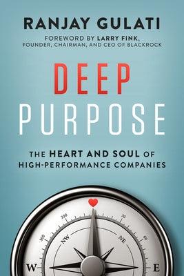 Deep Purpose: The Heart and Soul of High-Performance Companies - Hardcover | Diverse Reads