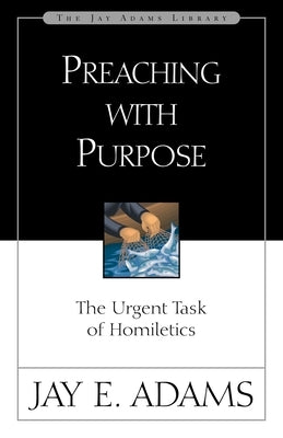Preaching with Purpose: The Urgent Task of Homiletics - Paperback | Diverse Reads