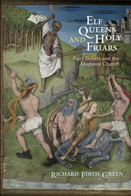 Elf Queens and Holy Friars: Fairy Beliefs and the Medieval Church - Paperback | Diverse Reads