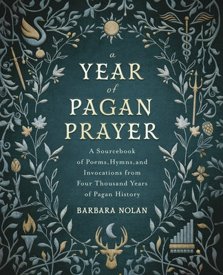 A Year of Pagan Prayer: A Sourcebook of Poems, Hymns, and Invocations from Four Thousand Years of Pagan History - Paperback | Diverse Reads
