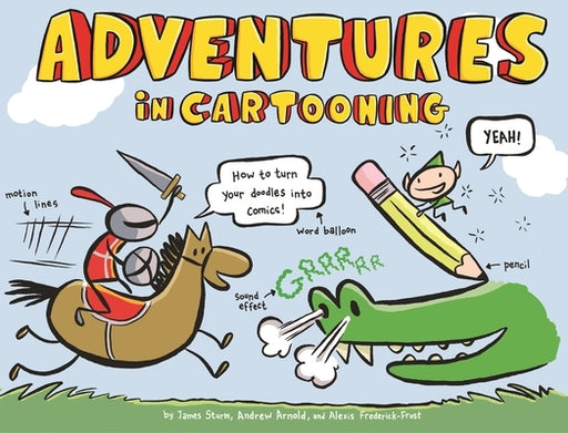 Adventures in Cartooning: How to Turn Your Doodles Into Comics - Paperback | Diverse Reads