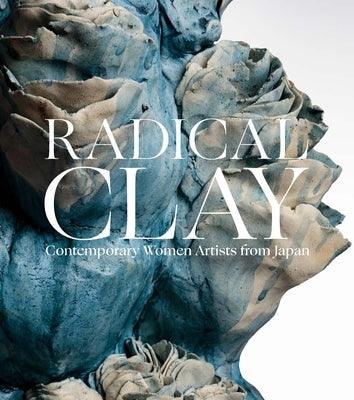 Radical Clay: Contemporary Women Artists from Japan - Hardcover | Diverse Reads