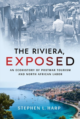 The Riviera, Exposed: An Ecohistory of Postwar Tourism and North African Labor - Paperback | Diverse Reads