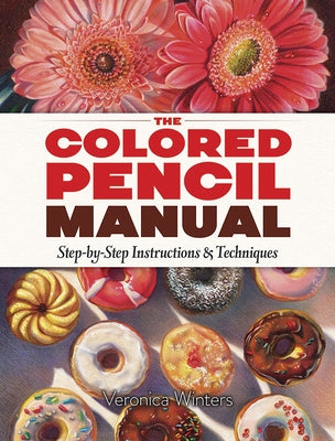 The Colored Pencil Manual: Step-by-Step Instructions and Techniques - Paperback | Diverse Reads