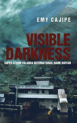 Visible Darkness: Super Storm Yolanda International Name Haiyan - Hardcover | Diverse Reads
