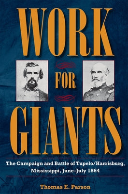 Work for Giants: The Campaign and Battle of Tupelo/Harrisburg, Mississippi, June-July 1864 - Paperback | Diverse Reads
