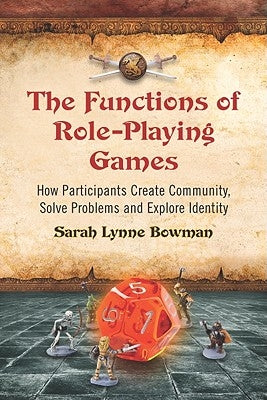 The Functions of Role-Playing Games: How Participants Create Community, Solve Problems and Explore Identity - Paperback | Diverse Reads