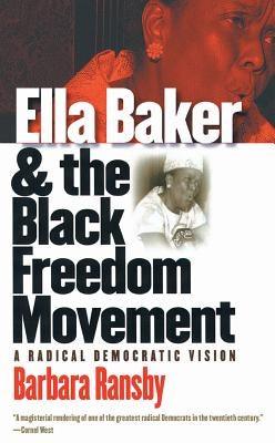 Ella Baker and the Black Freedom Movement: A Radical Democratic Vision - Paperback |  Diverse Reads