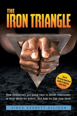 The Iron Triangle: Inside the Liberal Democrat Plan to Use Race to Divide Christians and America in their Quest for Power and How We Can - Paperback | Diverse Reads