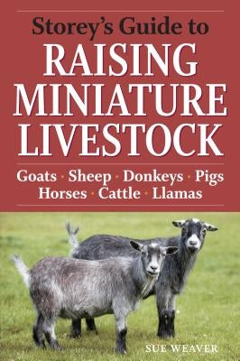 Storey's Guide to Raising Miniature Livestock: Goats, Sheep, Donkeys, Pigs, Horses, Cattle, Llamas - Paperback | Diverse Reads