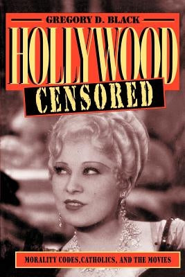 Hollywood Censored: Morality Codes, Catholics, and the Movies / Edition 1 - Paperback | Diverse Reads