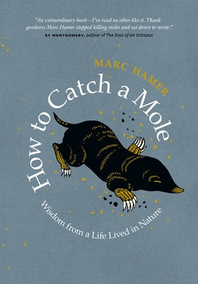 How to Catch a Mole: Wisdom from a Life Lived in Nature - Hardcover | Diverse Reads