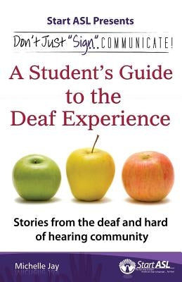 Don't Just "Sign"... Communicate!: A Student's Guide to the Deaf Experience - Paperback | Diverse Reads