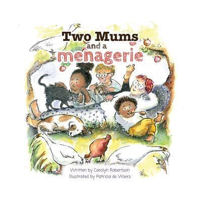 Two Mums and a menagerie: Many families are different, this one has Two Mums. - Paperback | Diverse Reads