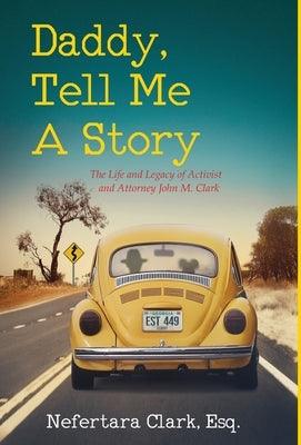 Daddy, Tell Me a Story: The Life and Legacy of Activist and Attorney John M. Clark - Hardcover | Diverse Reads