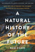A Natural History of the Future: What the Laws of Biology Tell Us about the Destiny of the Human Species - Paperback | Diverse Reads