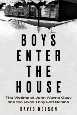 Boys Enter the House: The Victims of John Wayne Gacy and the Lives They Left Behind - Paperback | Diverse Reads