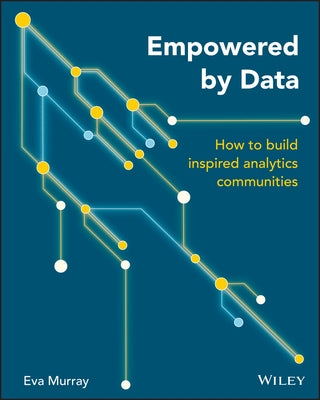Empowered by Data: How to Build Inspired Analytics Communities - Paperback | Diverse Reads