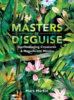 Masters of Disguise: Camouflaging Creatures & Magnificent Mimics - Hardcover | Diverse Reads