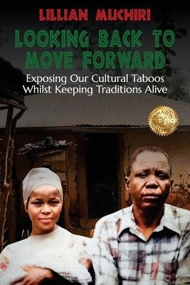Looking Back To Move Forward: Exposing Our Cultural Taboos Whilst Keeping Traditions Alive - Paperback | Diverse Reads