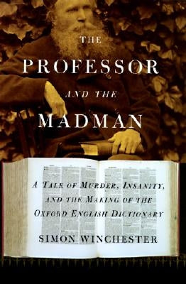 The Professor and the Madman: A Tale of Murder, Insanity, and the Making of The Oxford English Dictionary - Hardcover | Diverse Reads