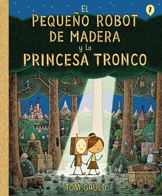 El Pequeño Robot de Madera y la Princesa Tronco / The Little Wooden Robot and th e Log Princess - Hardcover | Diverse Reads