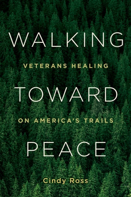 Walking Toward Peace: Veterans Healing on America's Trails - Paperback | Diverse Reads