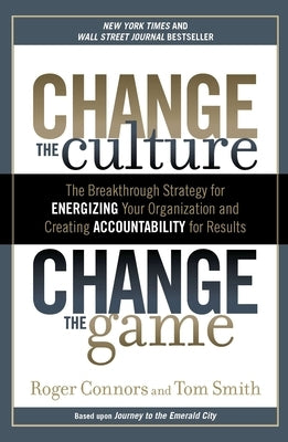 Change the Culture, Change the Game: The Breakthrough Strategy for Energizing Your Organization and Creating Accounta bility for Results - Paperback | Diverse Reads