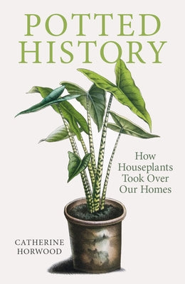 Potted History: How Houseplants Took Over Our Homes - Paperback | Diverse Reads