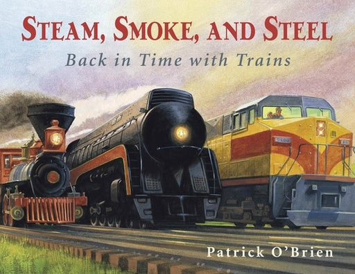 Steam, Smoke, and Steel: Back in Time with Trains - Paperback | Diverse Reads